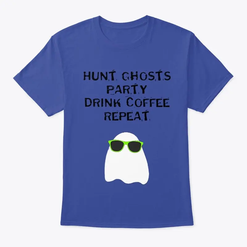 Hunt Ghosts, Party, Drink Coffee...